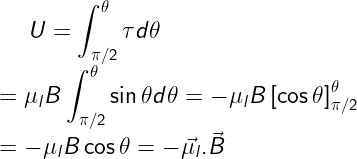 \dpi{120} \fn_cm \large U=\int_{\pi/2}^{\theta}\tau d\theta\\ = \mu_{l}B\int_{\pi/2}^{\theta}\sin\theta d\theta=-\mu_{l}B\left [ \cos\theta \right ]_{\pi/2}^{\theta}\\ =-\mu_{l}B \cos\theta=-\vec{\mu_{l}}.\vec{B}
